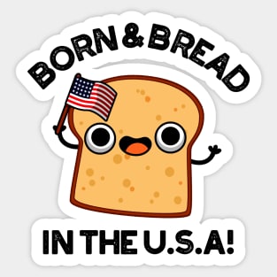 Born And Bread In The USA Cute Food Pun Sticker